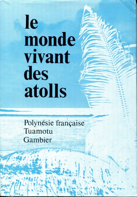 Image for Le monde vivant des atolls: Polynésie française Tuamotu - Gambier