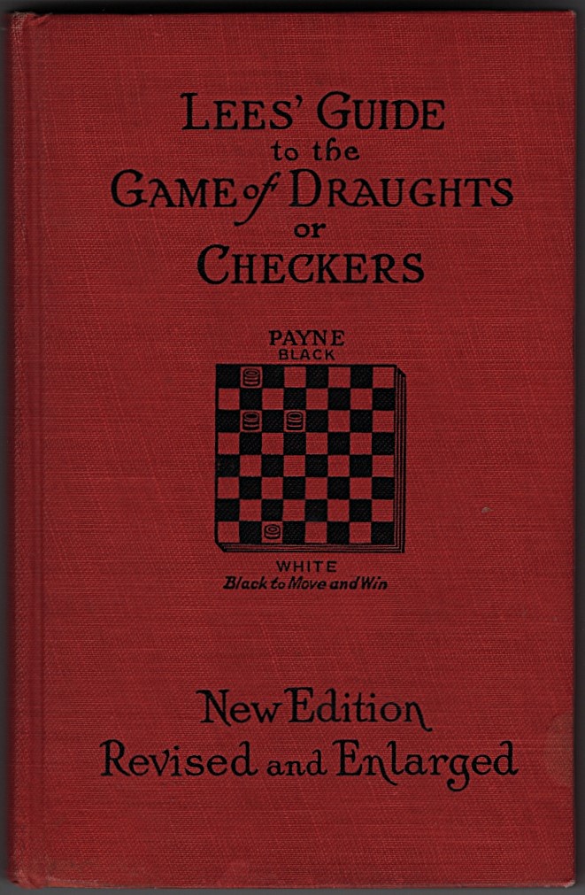 Lees' Guide to the Game of Draughts (Checkers) Giving the Best Lines of Attack and Defence on the Standard Openings, New Edition and Revised and Enlarged [1931]