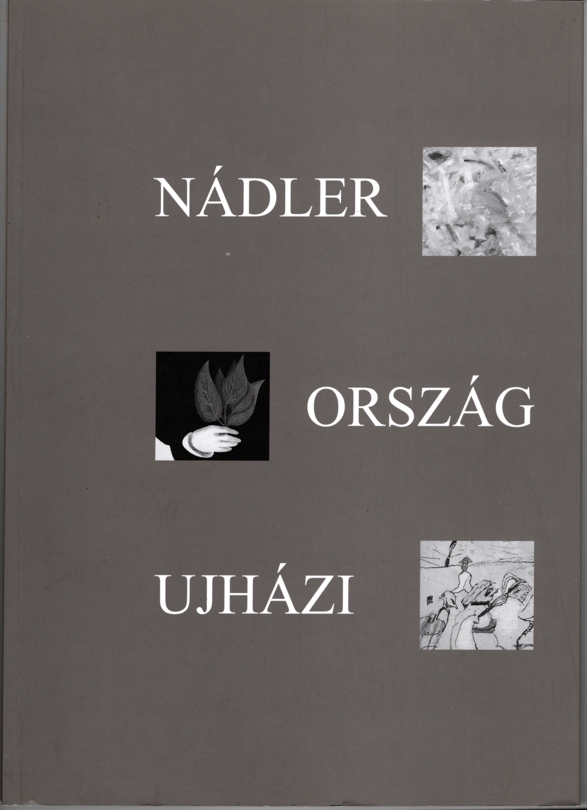 Nadler, Orszag, Ujhazi: Trzy Drogi / Three Ways / Harom Ut; Art Exhibition Catalog, The King Saint Stephen Museum of Szekesfehervar, Hungary
