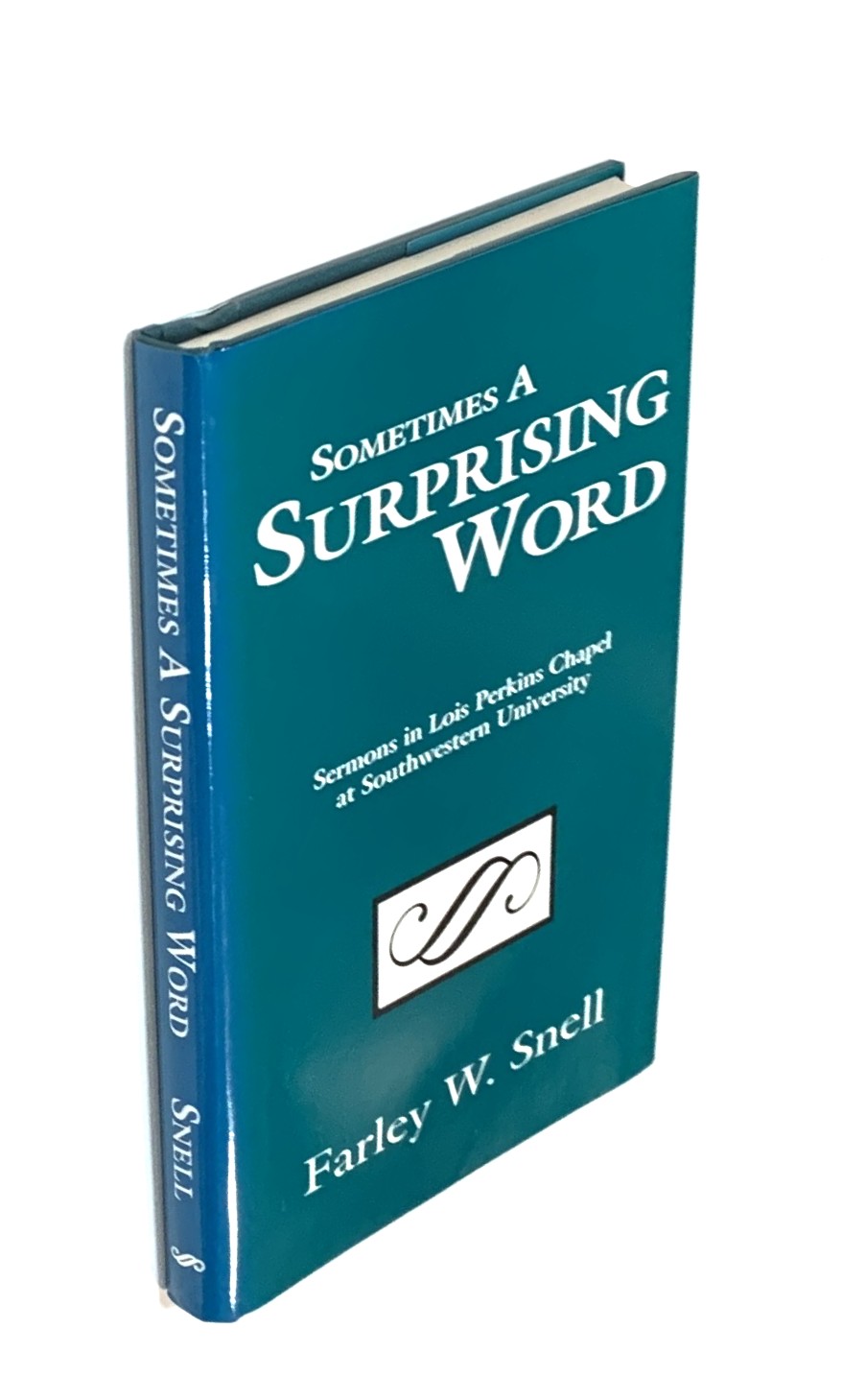 Sometimes a Surprising Word: Sermons in Lois Perkins Chapel at Southwestern University