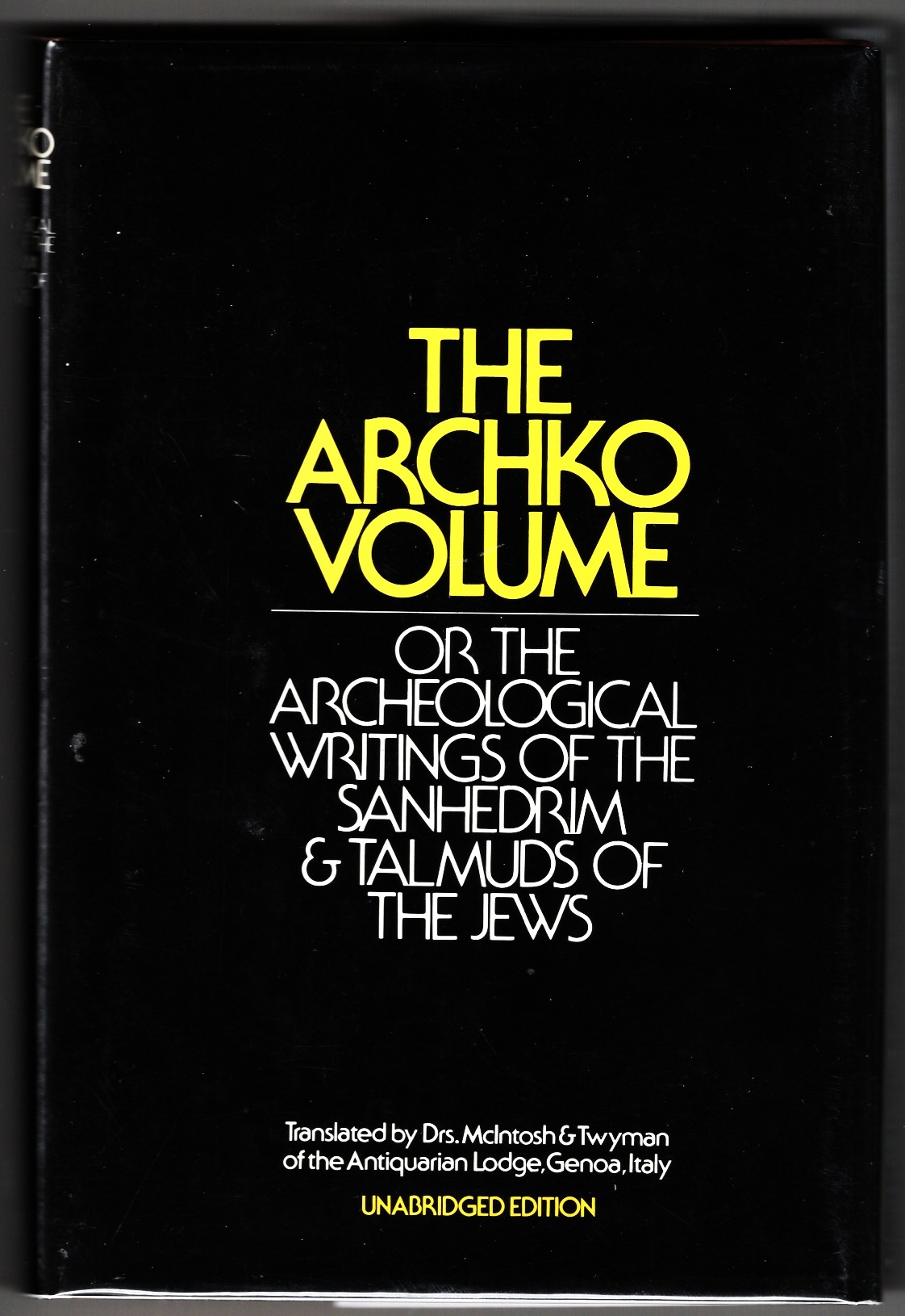 The Archko Volume or the Archeological Writings of the Sanhedrim and Talmuds of the Jews (Unabridged Edition)