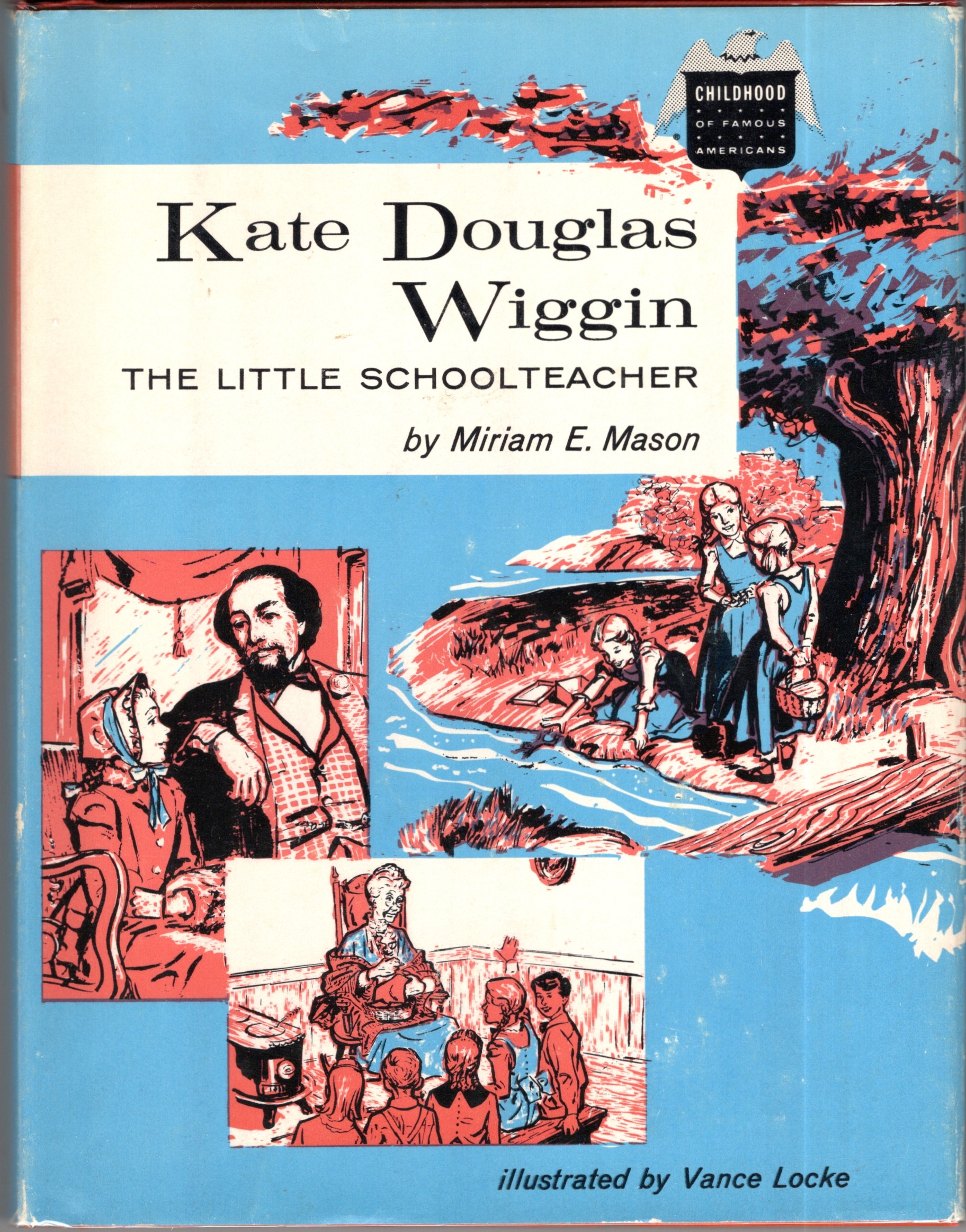 Kate Douglas Wiggin: The Little Schoolteacher [The Childhood of Famous Americans Series]