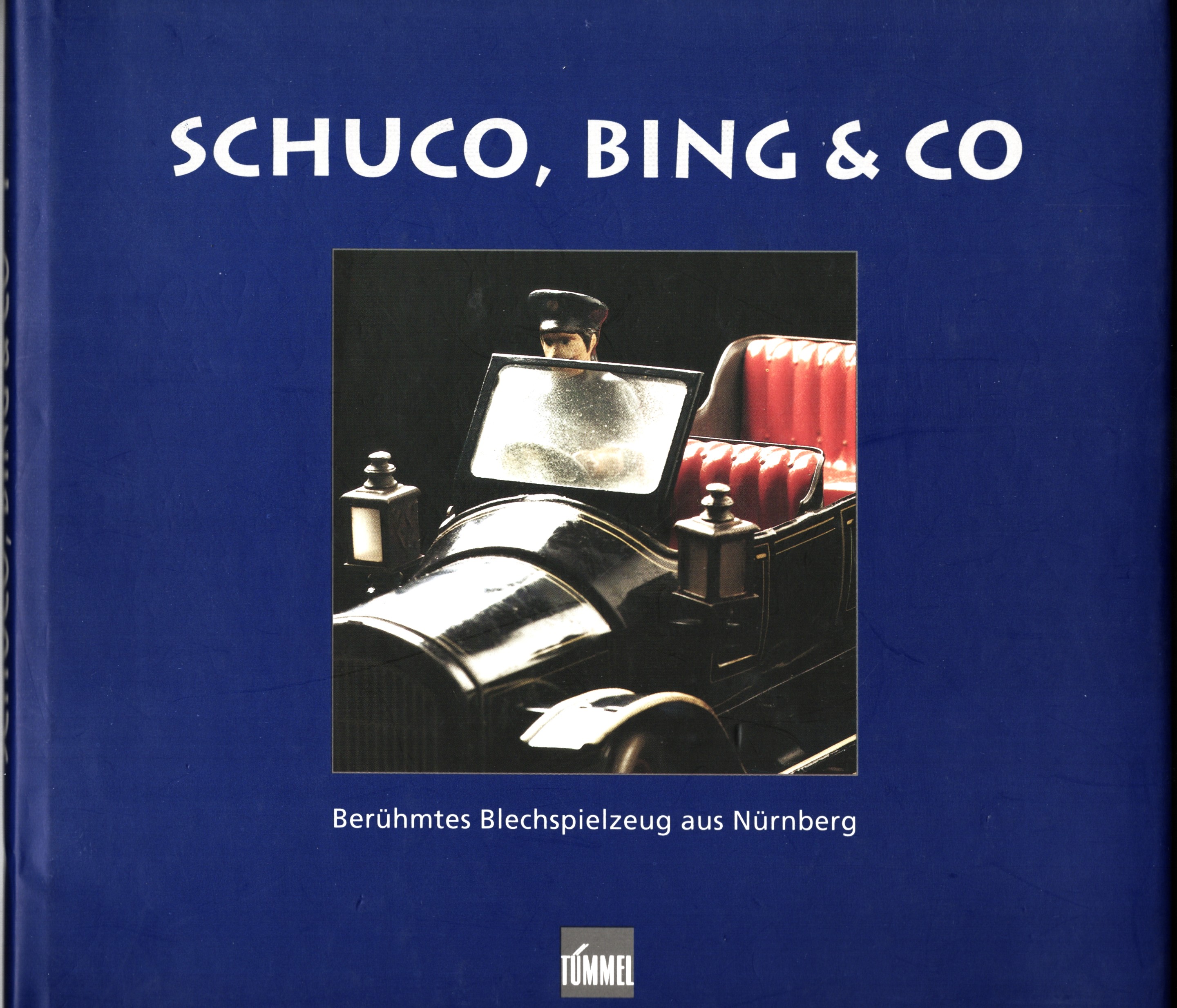 Image for Schuco, Bing & Co. Berhmtes Blechspielzeug aus Nrnberg, Band 1 Schuco, Bing & Co. Berhmtes Blechspielzeug aus Nrnberg, Band 1