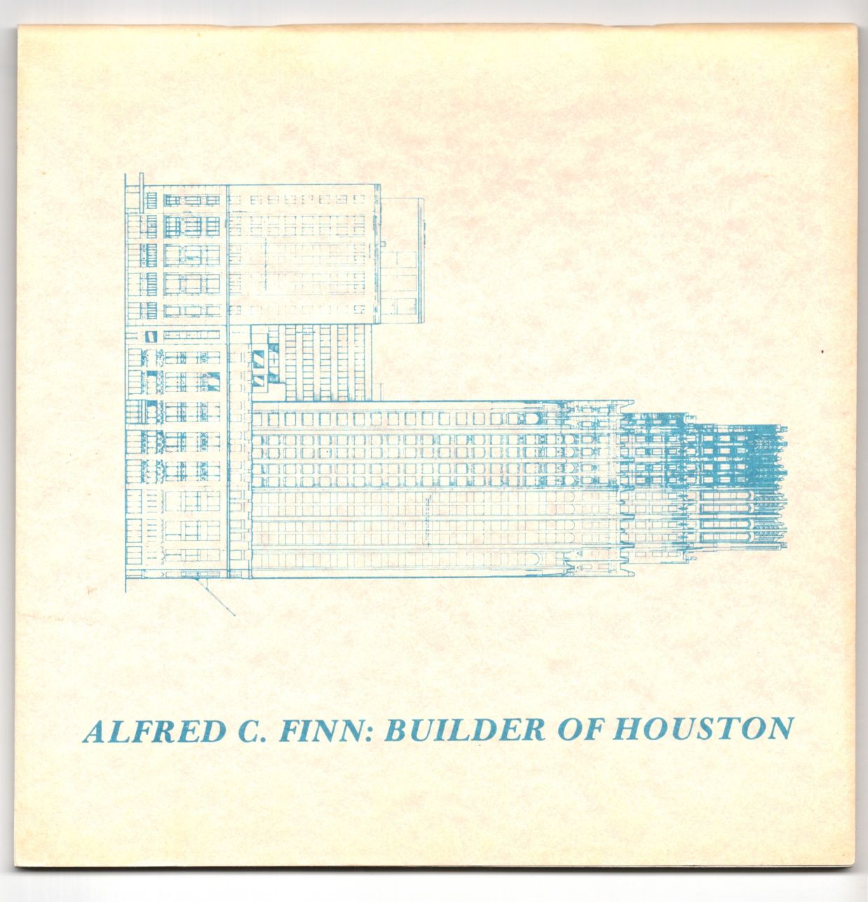 Alfred C. Finn: Builder of Houston - A Catalogue of Drawings of the Firm in the Houston Public Library/Houston Metropolitan Research Center