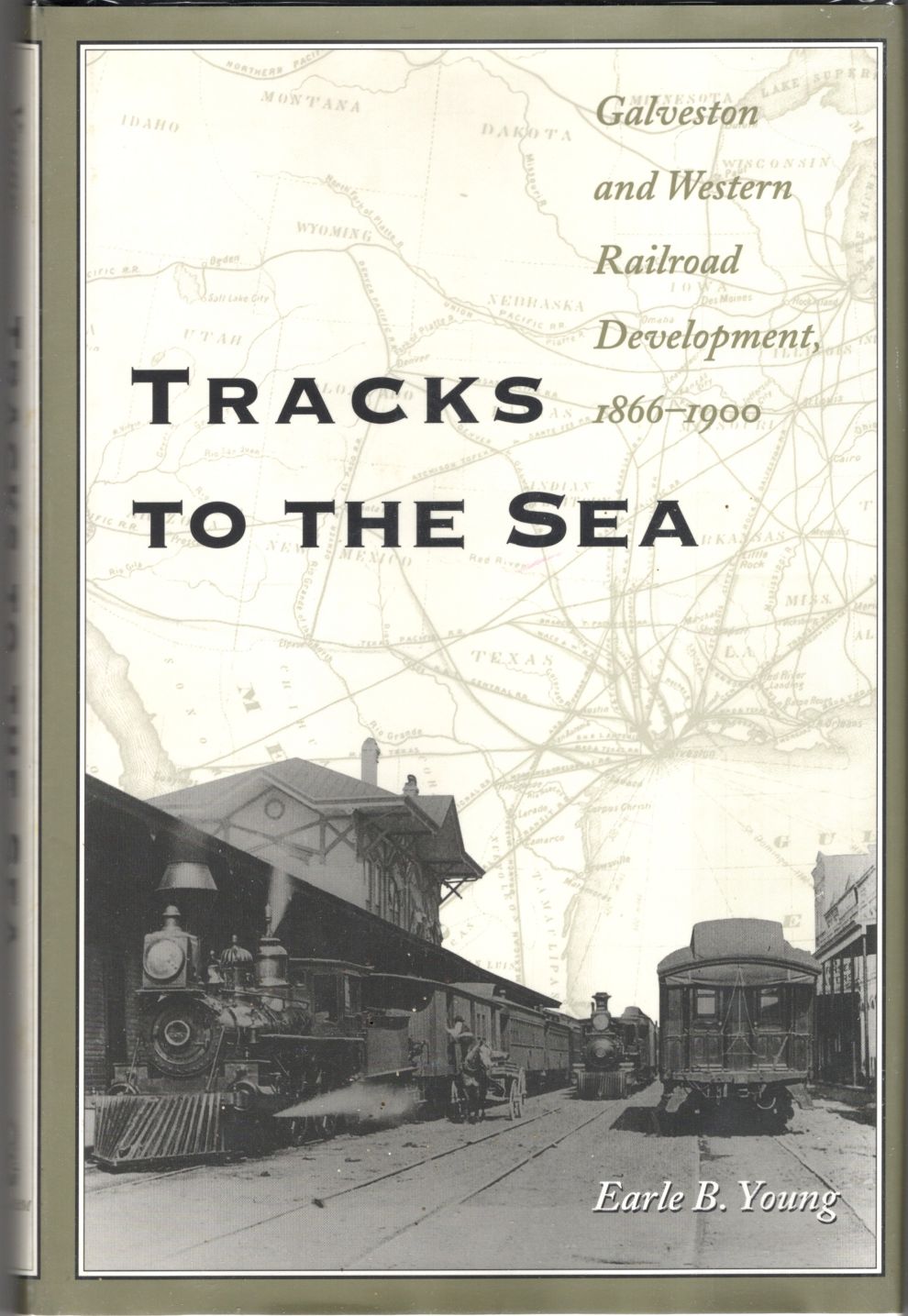 Tracks to the Sea: Galveston and Western Railroad Development, 1866-1900 (Volume 83, Centennial Series of the Association of Former Students, Texas A&M University)