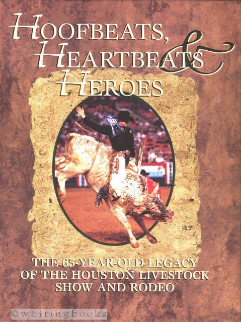 Image for Hoofbeats, Heartbeats & Heroes : The 65-Year-Old Legacy of the Houston Livestock Show and Rodeo