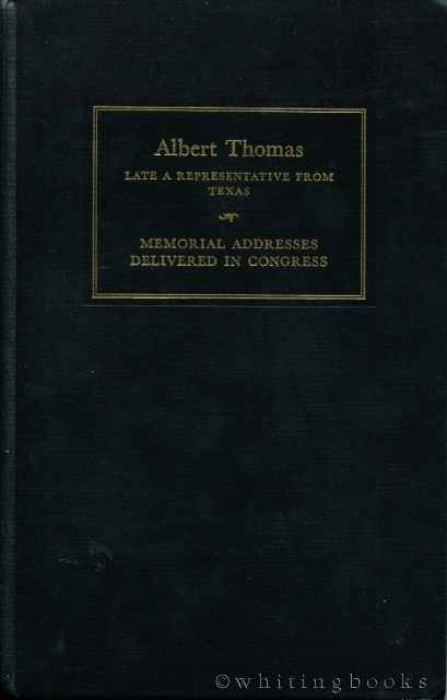 Albert Thomas, Late a Representative from Texas : Memorial Addresses Delivered in Congress Image for Albert Thomas, Late a Representative from Texas : Memorial Addresses Delivered in Congress