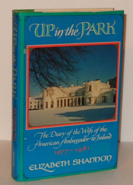Up in the Park: The Diary of the Wife of the American Ambassador to Ireland 1977-1981 Image for Up in the Park: The Diary of the Wife of the American Ambassador to Ireland 1977-1981