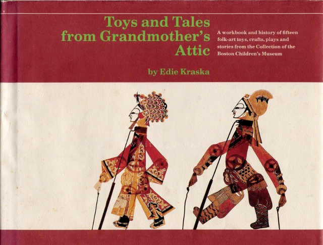 Toys and Tales from Grandmother's Attic: A Workbook and History of Fifteen Folk-art Toys, Crafts, Plays and Stories from the Collection of the Boston Children's Museum Image for Toys and Tales from Grandmother's Attic: A Workbook and History of Fifteen Folk-art Toys, Crafts, Plays and Stories from the Collection of the Boston Children's Museum