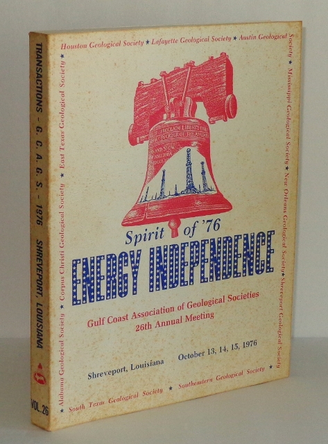 Spirit of '76, Energy Independence: Gulf Coast Association of Geological Societies, 26th Annual Meeting. Transactions, Gulf Coast Association of Geological Societies - Volume XXVI, 1976 Image for Spirit of '76, Energy Independence: Gulf Coast Association of Geological Societies, 26th Annual Meeting. Transactions, Gulf Coast Association of Geological Societies - Volume XXVI, 1976