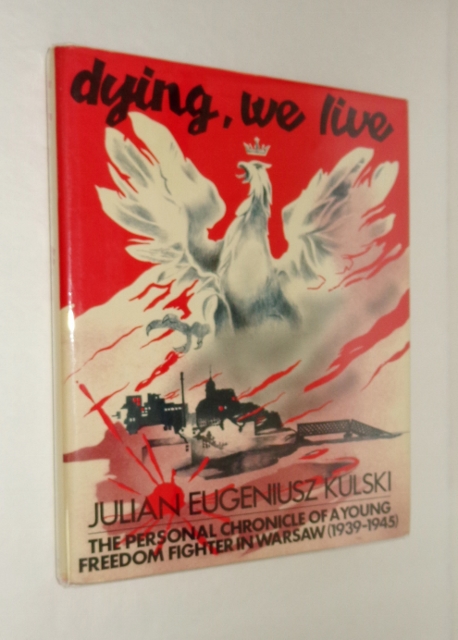 Image for Dying, We Live: The Personal Chronicle of a Young Freedom Fighter in Warsaw, 1939-1945
