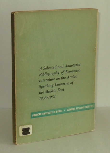 Image for A Selected and Annotated Bibliography of Economic Literature on the Arabic Speaking Countries of the Middle East 1938-1952
