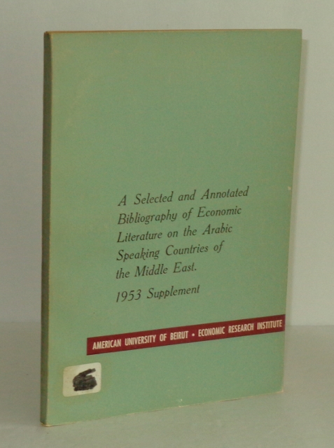 Image for A Selected and Annotated Bibliography of Economic Literature on the Arabic Speaking Countries of the Middle East: 1953 Supplement