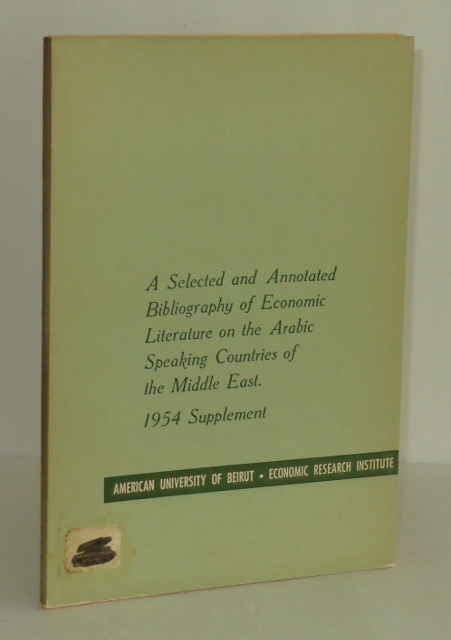 Image for A Selected and Annotated Bibliography of Economic Literature on the Arabic Speaking Countries of the Middle East: 1954 Supplement