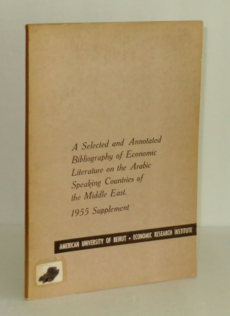 Image for A Selected and Annotated Bibliography of Economic Literature on the Arabic Speaking Countries of the Middle East: 1955 Supplement
