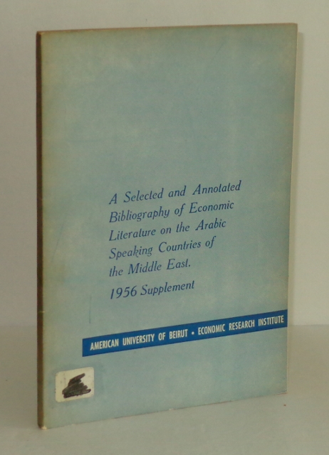 Image for A Selected and Annotated Bibliography of Economic Literature on the Arabic Speaking Countries of the Middle East: 1956 Supplement