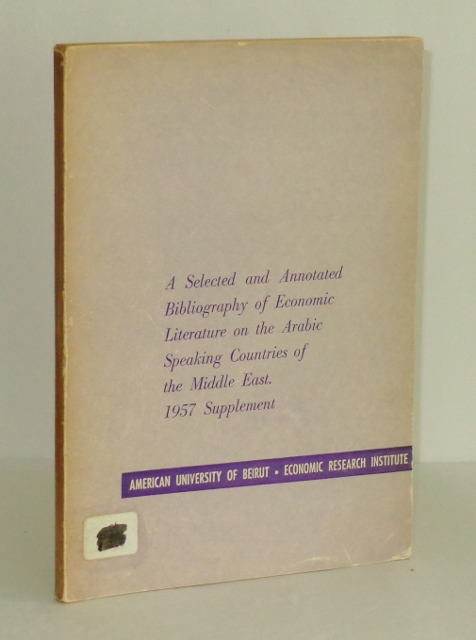 Image for A Selected and Annotated Bibliography of Economic Literature on the Arabic Speaking Countries of the Middle East: 1957 Supplement