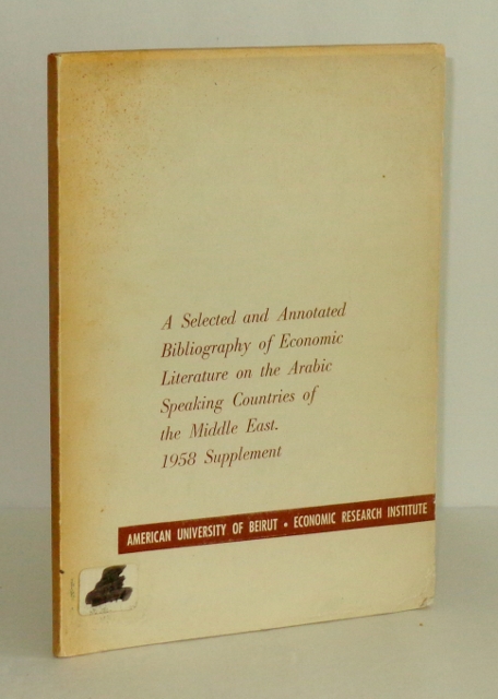 Image for A Selected and Annotated Bibliography of Economic Literature on the Arabic Speaking Countries of the Middle East: 1958 Supplement