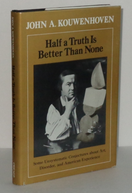Image for Half a Truth Is Better Than None: Some Unsystematic Conjectures About Art, Disorder, and American Experience