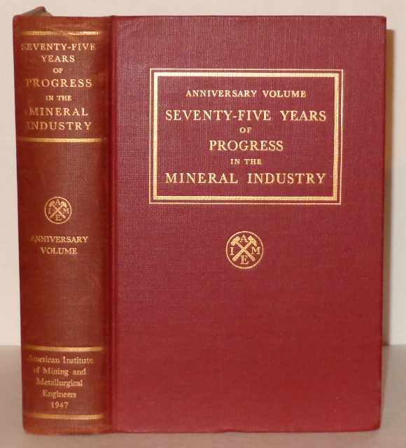 Image for Seventy-five Years of Progress in the Mineral Industry (Anniversary Volume), Including the Proceedings of the Seventy-Fifth Aniversary of the American Institute of Mining and Metallurgical Engineers and World Conference on Mineral Resources