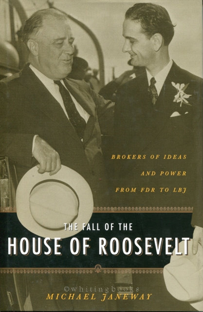 Image for The Fall of the House of Roosevelt: Brokers of Ideas and Power from FDR to LBJ