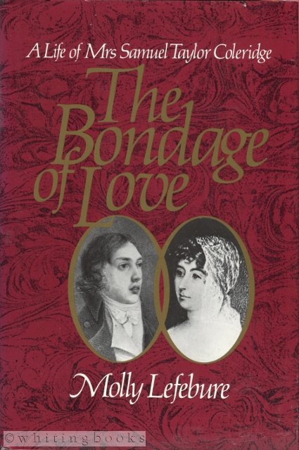 The Bondage of Love: A Life of Mrs. Samuel Taylor Coleridge