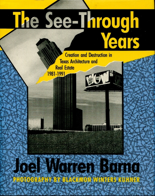Image for The See-Through Years: Creation and Destruction in Texas Architecture, 1981-1991