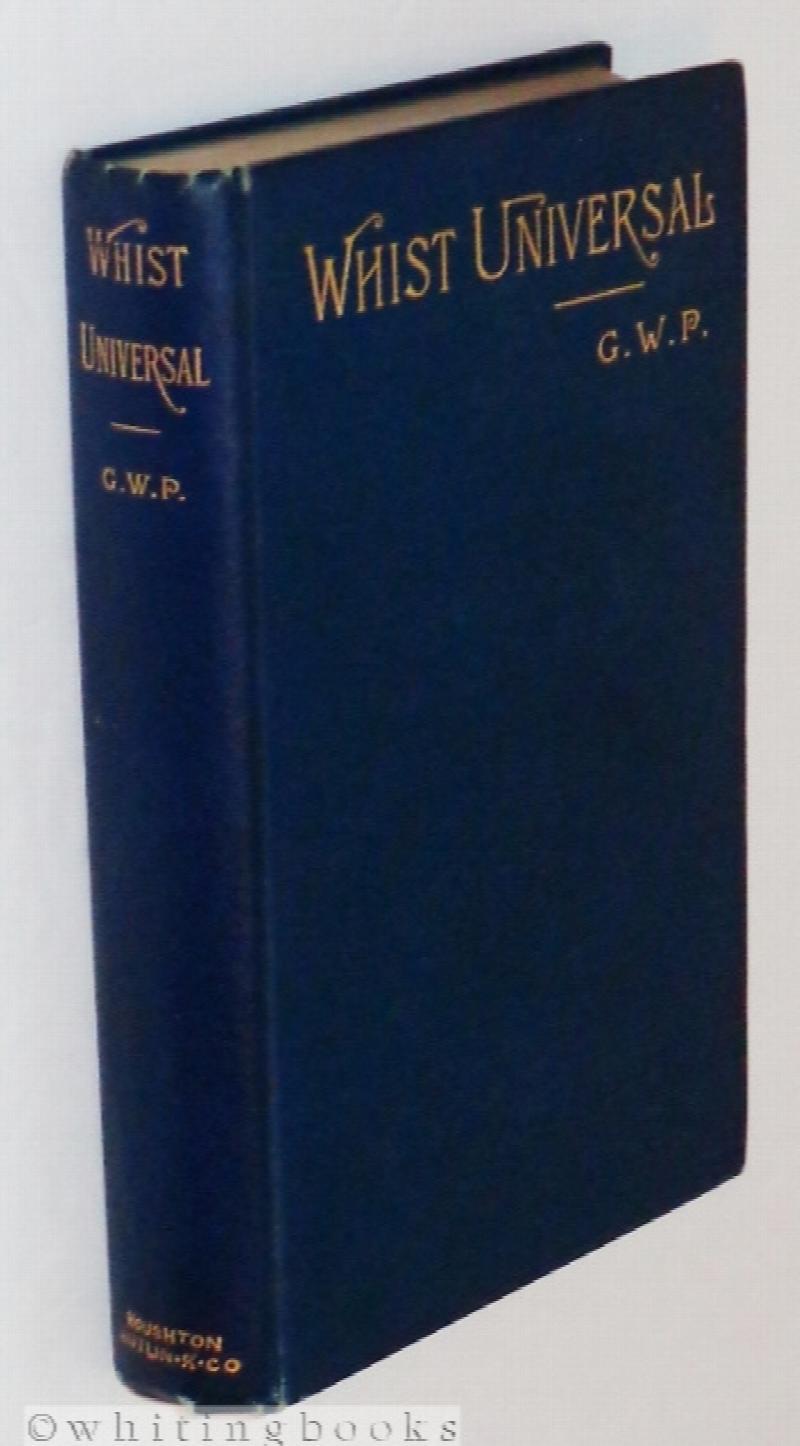 Image for Whist Universal: An Analysis of the Game as Improved by the Introduction of American Leads and Adapted to All Methods of Play
