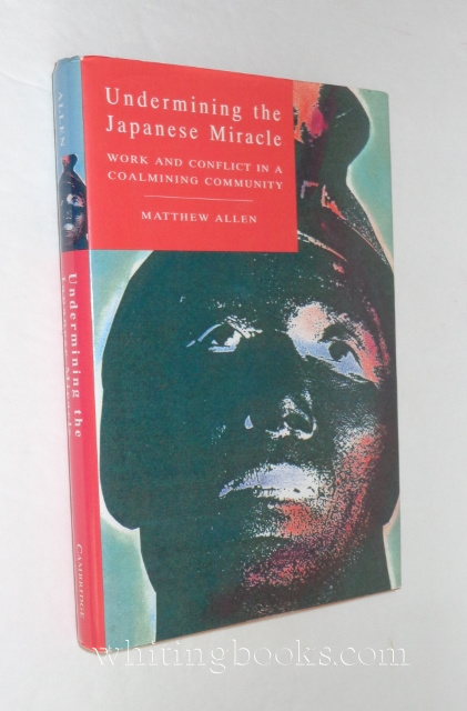 Image for Undermining the Japanese Miracle: Work and Conflict in a Coalmining Community