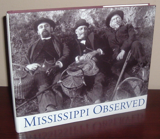 Image for Mississippi Observed: Photographs from the Photography Collection of the Mississippi Department of Archives and History with Selections from Literary Works by Mississippians Mississippi Observed: Photographs from the Photography Collection of the Mississippi Department of Archives and History with Selections from Literary Works by Mississippians