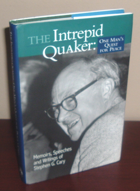 Image for The Intrepid Quaker: One Man's Quest for Peace Memoirs, Speeches, and Writings of Stephen G. Cary