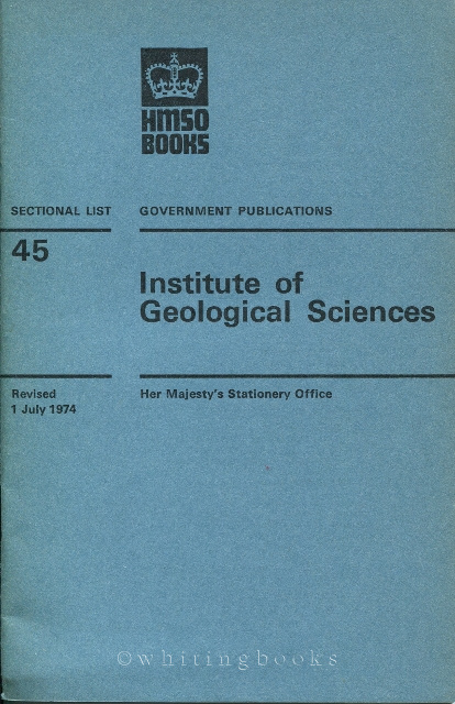Image for Institute of Geological Sciences, Incorporating the Geological Survey of Great Britain, the Museum of Practical Geology and Overseas Geological Surveys (Government Publications Sectional List No. 45, Natural Environment Research Council)