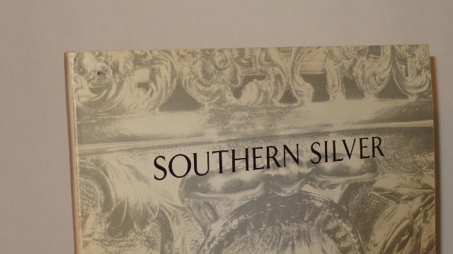 Southern Silver: An Examination of Silver Made in the South Prior to 1860 - Exhibit Catalog for Museum of Fine Arts, Houston Exhibition, September 27/November 10, 1968