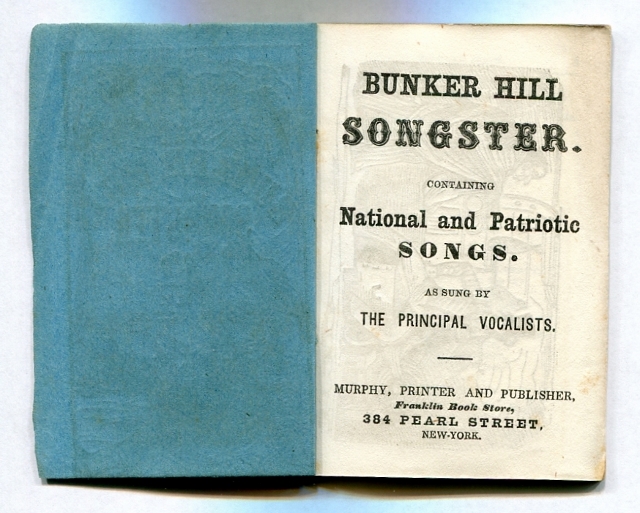 Bunker Hill Songster, Containing National and Patriotic Songs, as Sung by the Principal Vocalists [Blue Covers]