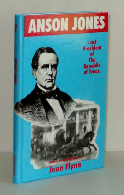 Image for Anson Jones: The Last President of the Republic of Texas