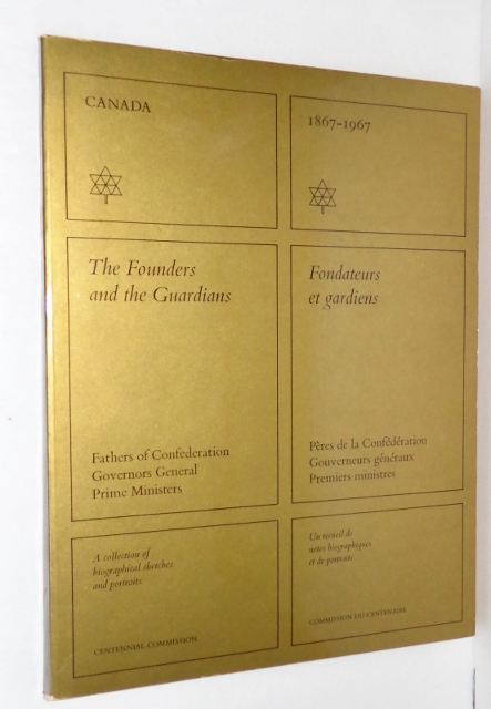 Image for CANADA 1867-1967: The Founders and Guardians (Fathers of Confederation, Governors General, Prime Ministers: A Collection of Biographical Sketches and Portraits)