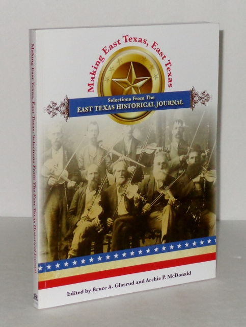 Image for Making East Texas, East Texas: Selections from the East Texas Historical Journal
