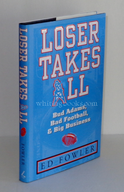 Image for Loser Takes All: Bud Adams, Bad Football, & Big Business