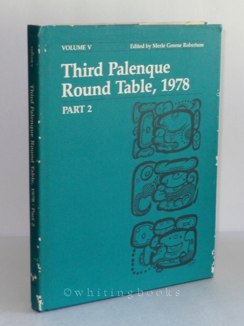 Image for Third Palenque Round Table 1978 Part 2: Proceedings of the Tercera Mesa Redonda De Palenque, June 11-18, 1978 (Palenque Round Table Series/Volume V)