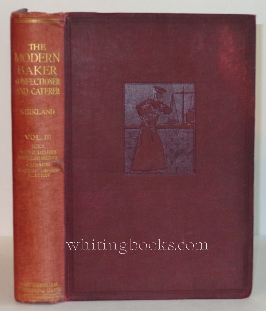 Image for The Modern Baker, Confectioner, and Caterer - New and Revised Edition, Volume III: Ices, Menu Dishes, Refreshments, Catering, Bakery Organization