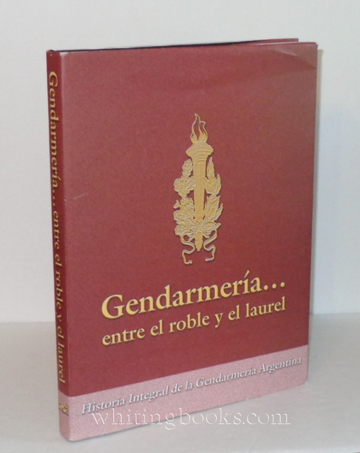 Image for Gendarmeria... Entre el Roble y Laurel: Historia Integral de la Gendarmeria Argentina 1877-1955