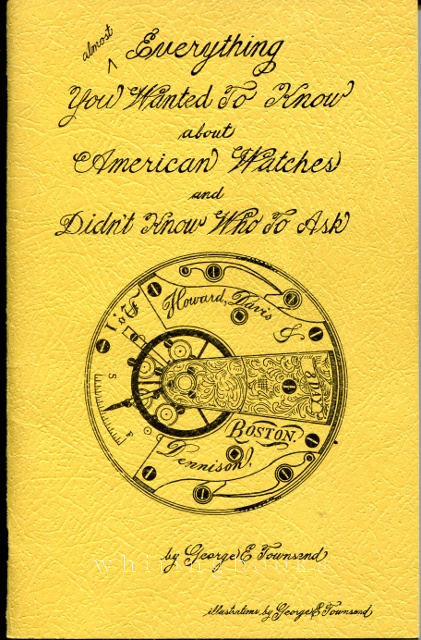 Image for Almost Everything You Wanted to Know about American Watches and Didn't Know Who to Ask