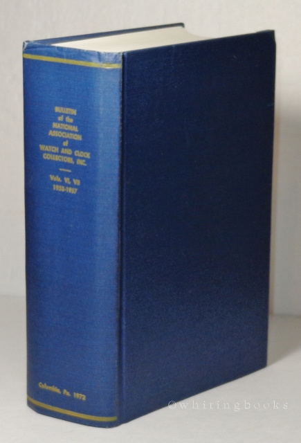 Image for Bulletin of the National Association of Watch and Clock Collectors, Inc. A Reprint Edition of Volumes VI, VII, 1953-1957 (Whole Numbers 51 to 70)