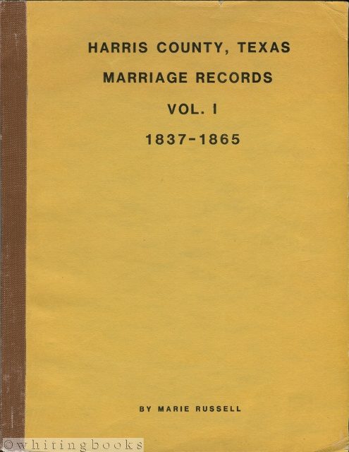 Marriage Records, Harris County, Texas: Volume 1, 1837-1865
