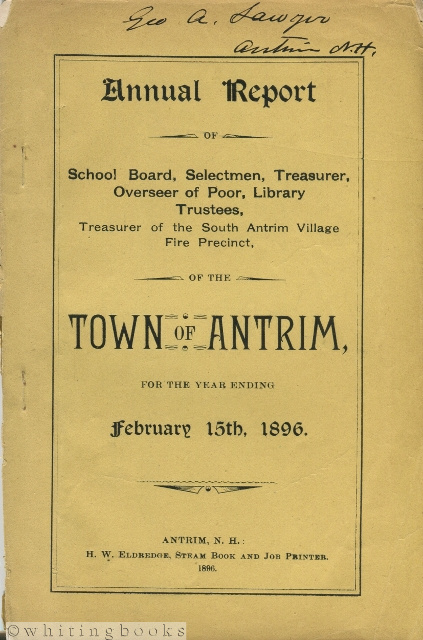 Image for Annual Report of School Board, Selectmen, Treasurer, Overseer of Poor, Library Trustees, Treasurer of the South Antrim Village Fire Precinct, of the Town of Antrim [New Hampshire], for the Year Ending February 15th, 1896