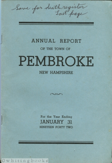 Image for Annual Report of the Selectmen and Treasurer of the Town of Pembroke together with the Reports of the Road Agents and Other Officers of the Town for the Fiscal Year Ending January 31st, 1942; also Vital Statistics for the Year Ending December 31st, 1941