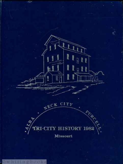 Image for Alba, Neck City, and Purcell, Missouri: Tri-City History - Volume I, 1982