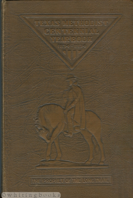 Texas Methodist Centennial Yearbook: The Story of Methodism During the Last One Hundred Years in Texas