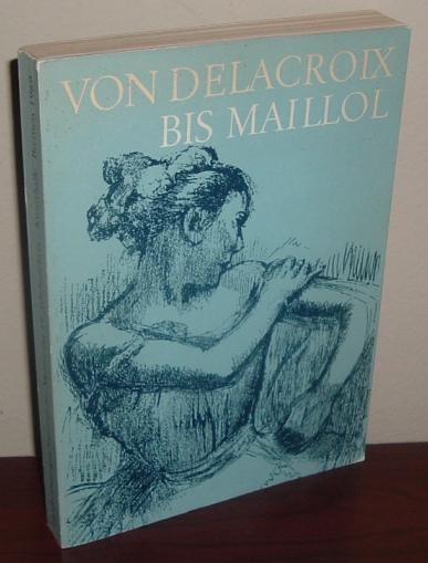 Image for Von Delacroix bis Maillol: Handzeichnungen französischer Meister des 19. Jahrhunderts - Ausstellung Kunsthalle Bremen 9. Marz Bis 13. April 1969